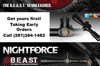 The B.E.A.S.T. is unleashed. Get yours first! Taking early orders - call (281) 384-1482. Nightforce B.E.A.S.T. - Best Example of Advanced Scope Technology.